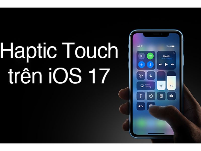 Tính năng Haptic Touch trên IOS 17