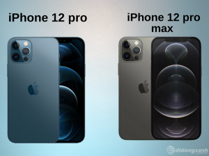So sánh iphone 12 pro và 12 pro max mới nhất. Lựa chọn nào phù hợp?