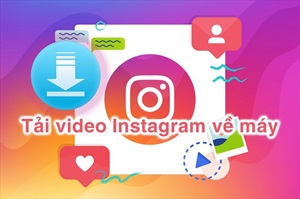 Hướng dẫn tải Video trên Instagram về iPhone từ A đến Z