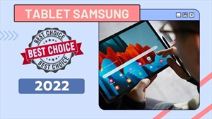 Máy tính bảng Samsung mới nhất 2022 đỉnh của chóp