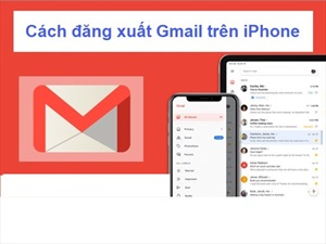 Cách đăng xuất Gmail trên iPhone nhanh và hiệu quả