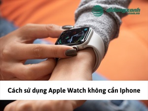 Cách sử dụng Apple Watch không cần iPhone CỰC HAY