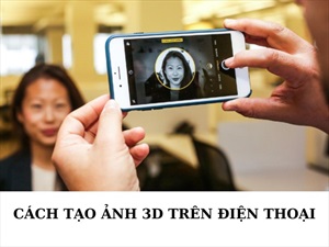 Cách tạo ảnh 3D trên điện thoại cực chất, cực ấn tượng 
