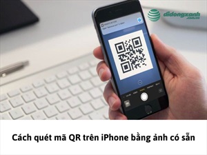Cách quét mã QR trên iPhone bằng ảnh có sẵn chi tiết cho người mới
