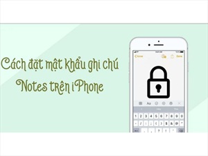 Cách cài mật khẩu ghi chú trên iPhone hiệu quả và an toàn