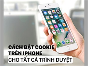 Hướng dẫn cách bật cookie trên iPhone nhanh và an toàn nhất